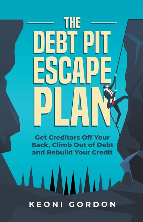 The Debt Pit Escape Plan: Get Creditors Off Your Back, Climb Out of Debt and Rebuild Your Credit (Paperback)
