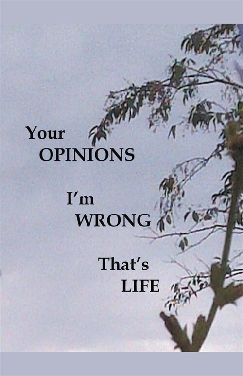 Your Opinions Im Wrong Thats Life (Paperback)
