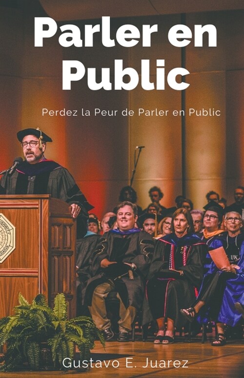 Parler en Public Perdez la Peur de Parler en Public (Paperback)