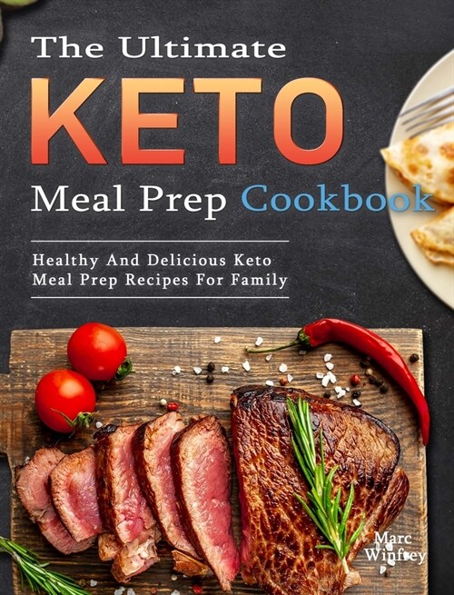 The Ultimate Keto Meal Prep Cookbook: Healthy And Delicious Keto Meal Prep Recipes For Family (Hardcover)