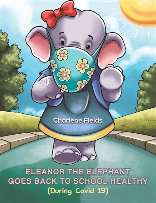 Eleanor the Elephant Goes Back to School Healthy (During Covid 19) (Paperback)