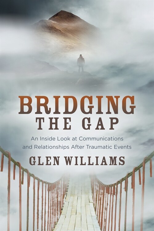 Bridging the Gap: An Inside Look at Communications and Relationships After Traumatic Events (Paperback)