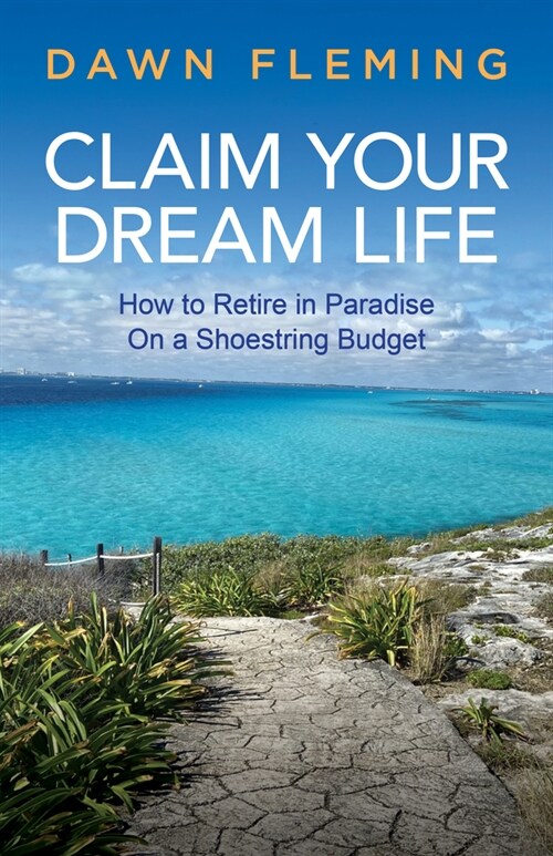 Claim Your Dream Life: How to Retire in Paradise on a Shoestring Budget (Paperback)