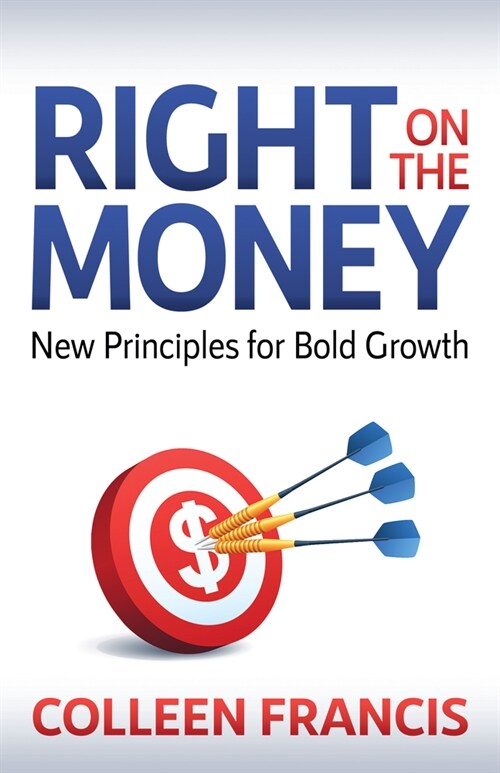 Right on the Money: New Principles for Bold Growth (Paperback)