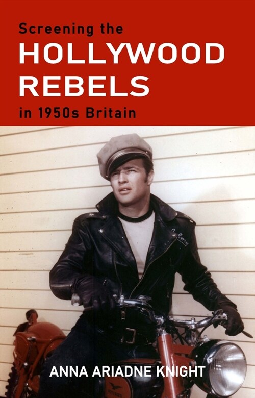 Screening the Hollywood Rebels in 1950s Britain (Hardcover)