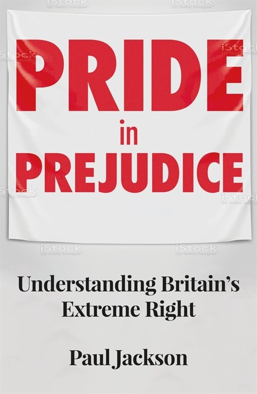 Pride in Prejudice : Understanding Britains Extreme Right (Paperback)