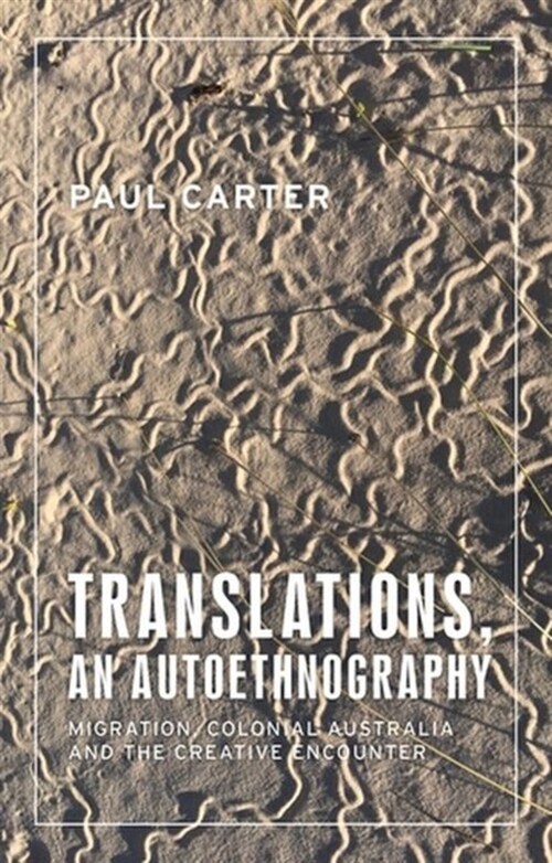 Translations, an Autoethnography : Migration, Colonial Australia and the Creative Encounter (Hardcover)