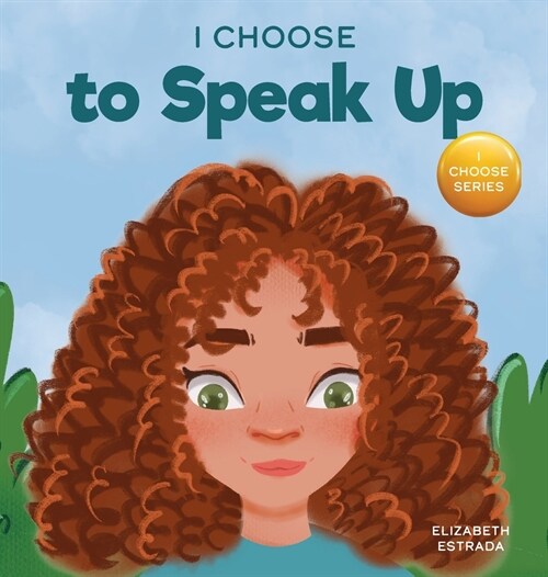 I Choose to Speak Up: A Colorful Picture Book About Bullying, Discrimination, or Harassment (Hardcover)