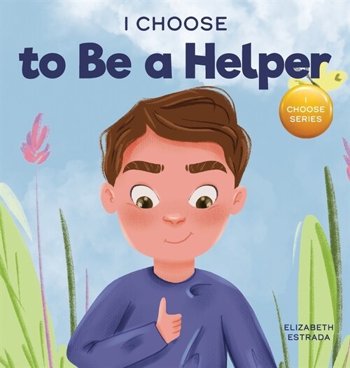 I Choose to Be a Helper: A Colorful, Picture Book About Being Thoughtful and Helpful (Hardcover)