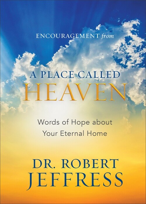 Encouragement from a Place Called Heaven: Words of Hope about Your Eternal Home (Hardcover, Gift)