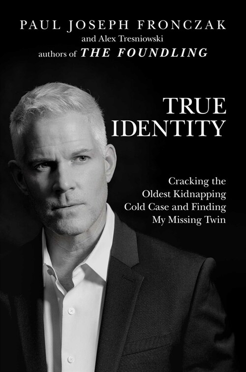 True Identity: Cracking the Oldest Kidnapping Cold Case and Finding My Missing Twin (Hardcover)
