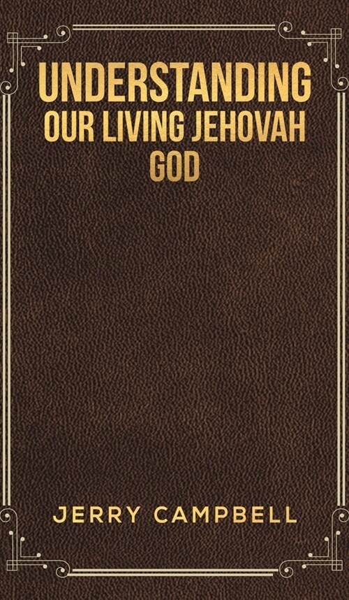 Understanding Our Living Jehovah God (Hardcover)