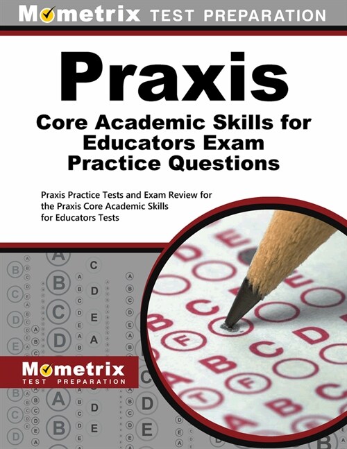 Praxis Core Academic Skills for Educators Practice Questions: Praxis Practice Tests and Exam Review for the Praxis Core Academic Skills for Educators (Paperback)