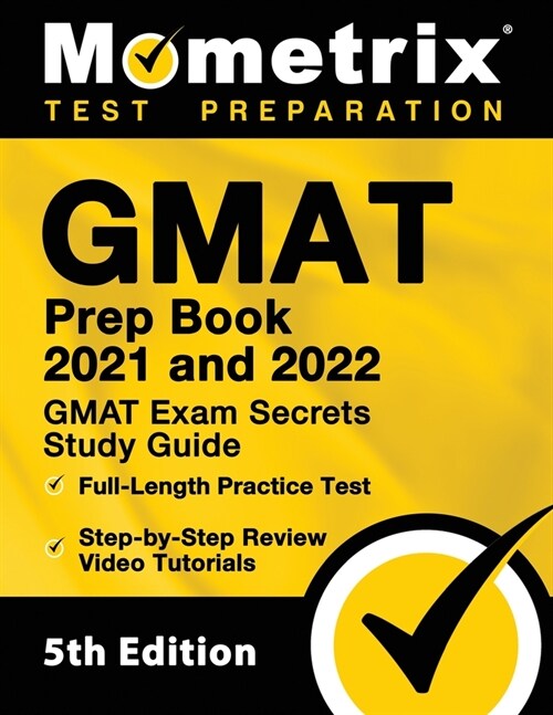 GMAT Prep Book 2021 and 2022 - GMAT Exam Secrets Study Guide, Full-Length Practice Test, Includes Step-by-Step Review Video Tutorials: [5th Edition] (Paperback)