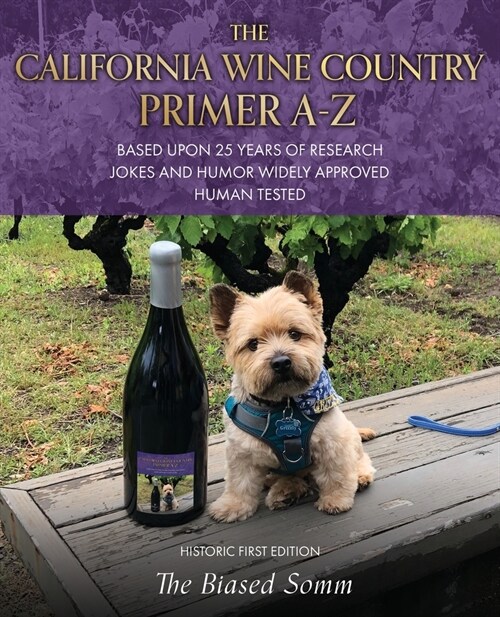 The California Wine Country Primer A-Z: Based Upon 25 Years of Research Jokes and Humor Widely Approved Human Tested Historic First Edition (Paperback)