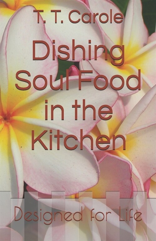 Dishing Soul Food in the Kitchen: Designed for Life (Paperback)