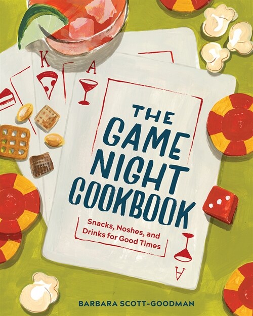 The Game Night Cookbook: Snacks, Noshes, and Drinks for Good Times (Hardcover)