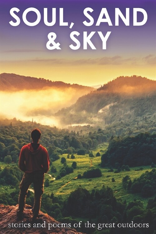 Soul, Sand & Sky: Stories and Poems of the Great Outdoors (Paperback)