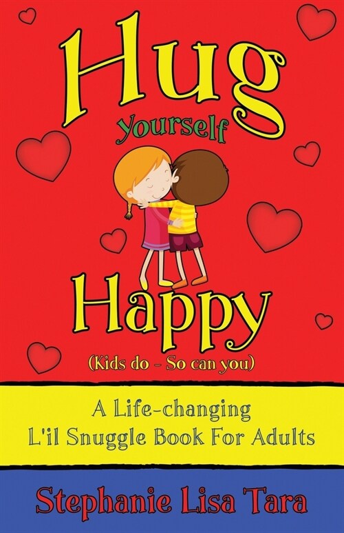 Hug Yourself Happy (Kids do - So can you, A Life-changing Lil Snuggle Book For Adults) (Paperback)
