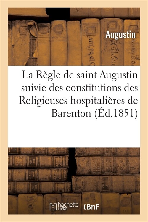 La R?le de Saint Augustin Suivie Des Constitutions Des Religieuses Hospitali?es de Barenton (Paperback)