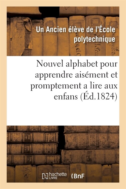 Nouvel Alphabet Pour Apprendre Ais?ent Et Promptement a Lire Aux Enfans: Premi?e Et Seconde Partie (Paperback)