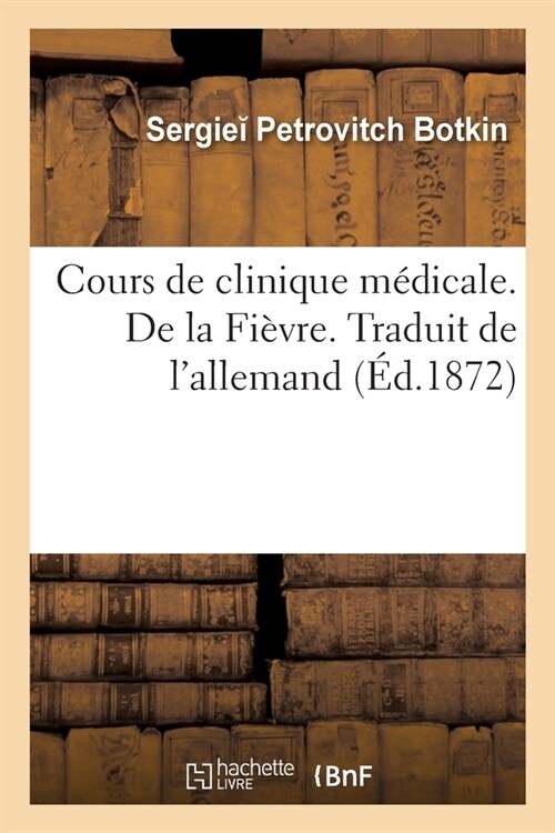 Cours de Clinique M?icale. de la Fi?re. Traduit de lAllemand (Paperback)