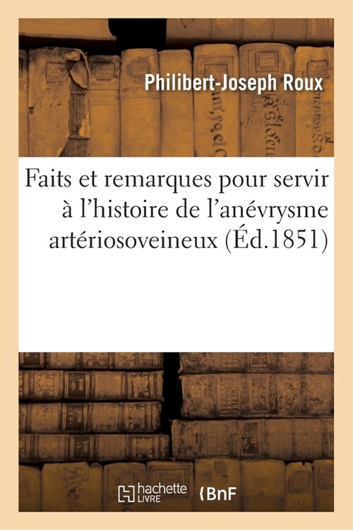 Faits Et Remarques Pour Servir ?lHistoire de lAn?rysme Art?iosoveineux (Paperback)