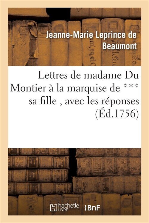 Lettres de Madame Du Montier ?La Marquise de *** Sa Fille, Avec Les R?onses (Paperback)