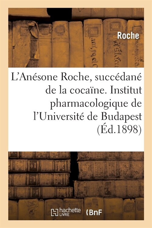 LAn?one Roche Nouveau Succ?an?de la Coca?e: Travail de lInstitut Pharmacologique de lUniversit?de Budapest (Paperback)