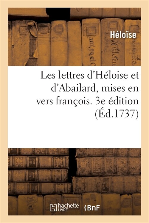Les Lettres dH?oise Et dAbailard, Mises En Vers Fran?is. 3e ?ition (Paperback)