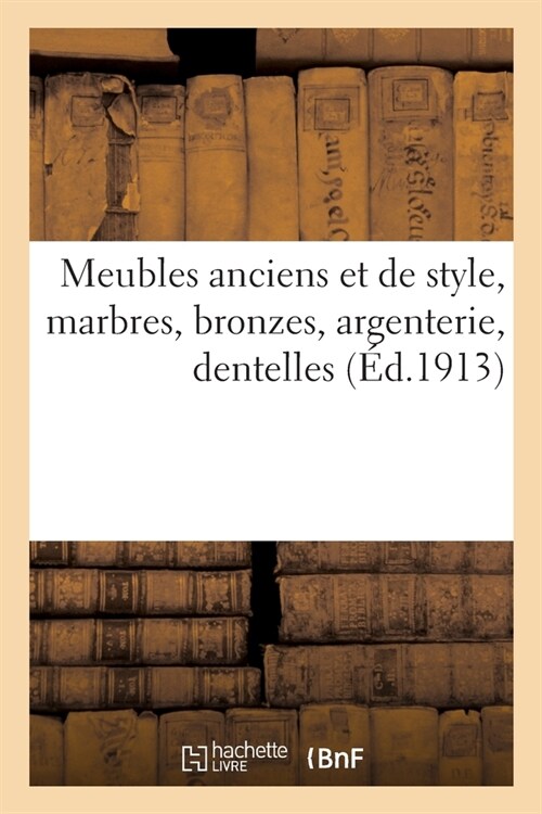 Meubles Anciens Et de Style, Marbres, Bronzes, Argenterie, Dentelles (Paperback)