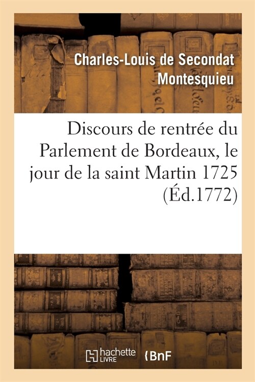 Discours de Rentr? Du Parlement de Bordeaux, Le Jour de la Saint Martin 1725 (Paperback)