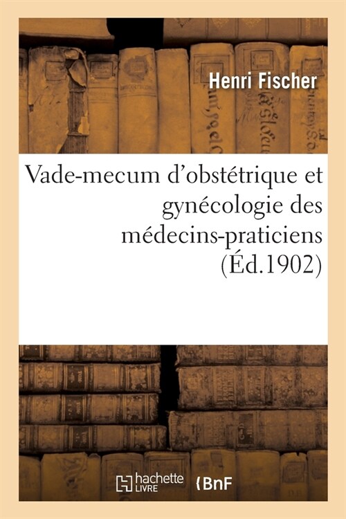 Vade-Mecum dObst?rique Et Gyn?ologie Des M?ecins-Praticiens (Paperback)