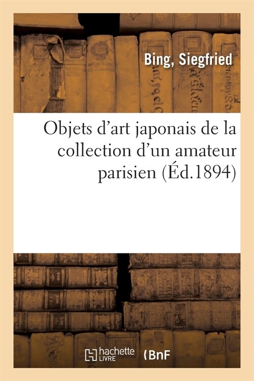 Objets dArt Japonais de la Collection dUn Amateur Parisien (Paperback)