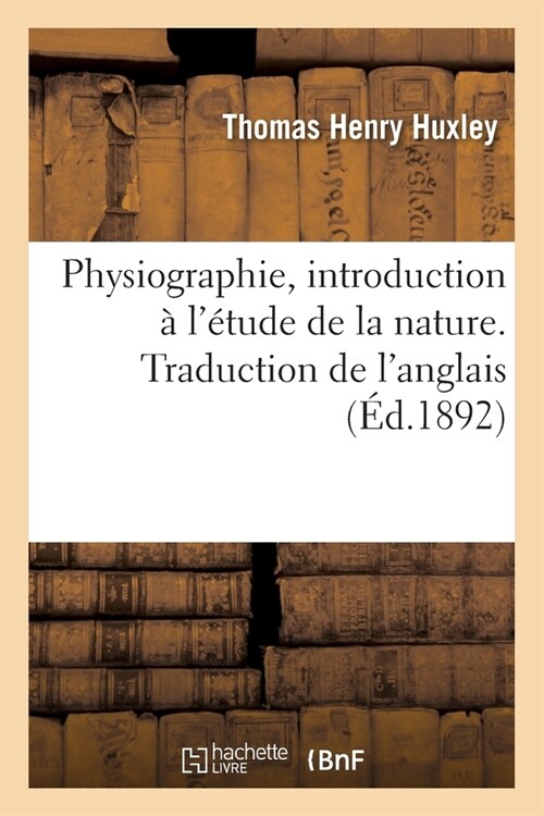 Physiographie, Introduction ?l?ude de la Nature. Traduction de lAnglais (Paperback)