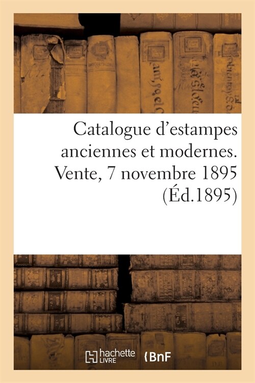 Catalogue dEstampes Anciennes Et Modernes, ?oles Fran?ise Et Anglaise Du Xviiie Si?le (Paperback)