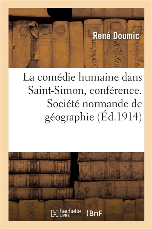 La Com?ie Humaine Dans Saint-Simon, Conf?ence. Soci??Normande de G?graphie (Paperback)