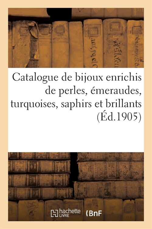 Catalogue de Bijoux Enrichis de Perles, ?eraudes, Turquoises, Saphirs Et Brillants (Paperback)