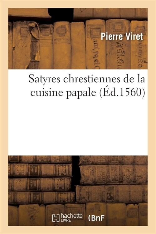 Satyres Chrestiennes de la Cuisine Papale (Paperback)