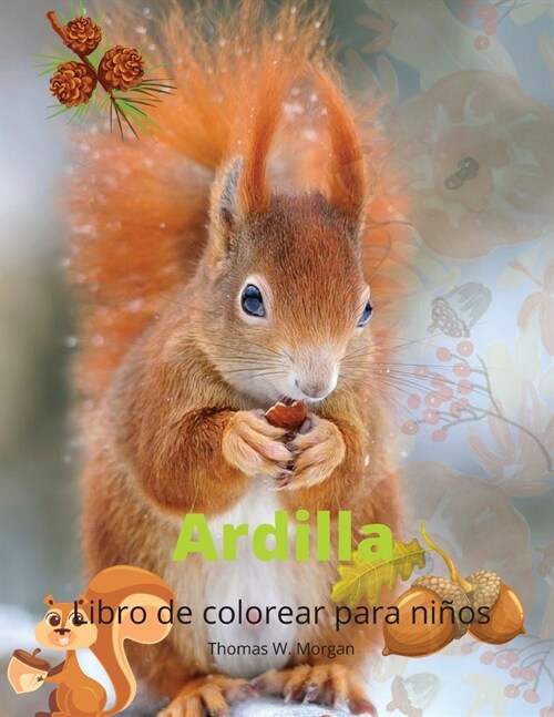 Ardilla Libro para colorear para ni?s: Divertidas p?inas para colorear de ardillas para ni?s, ni?s y j?enes a partir de 4 a?s Un regalo incre?l (Paperback)