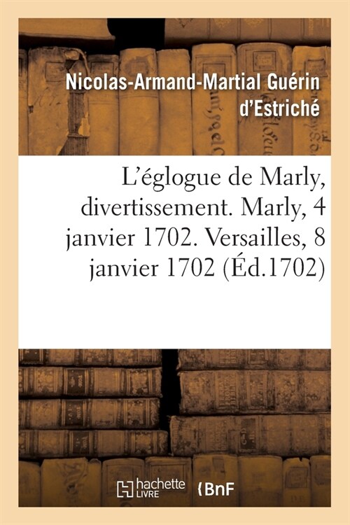 L?logue de Marly, Divertissement. Marly, 4 Janvier 1702. Versailles, 8 Janvier 1702 (Paperback)