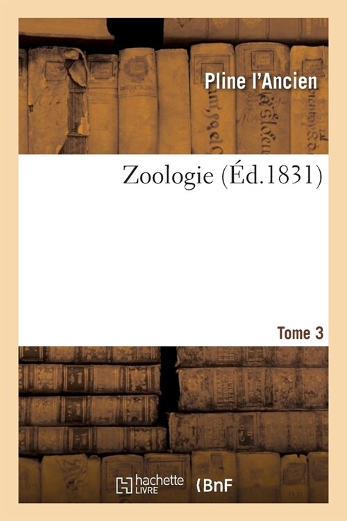 Zoologie. Tome 3: Avec Des Recherches Sur La D?ermination Des Esp?es Dont Pline a Parl? (Paperback)