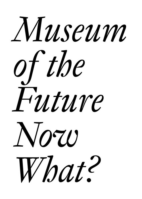 Museum of the Future: Now What? (Paperback)