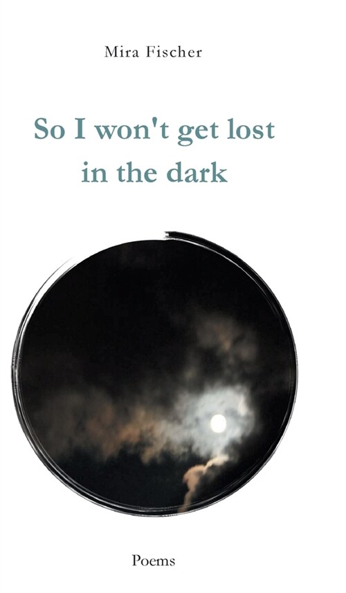 So I wont get lost in the dark: Poems (Hardcover)