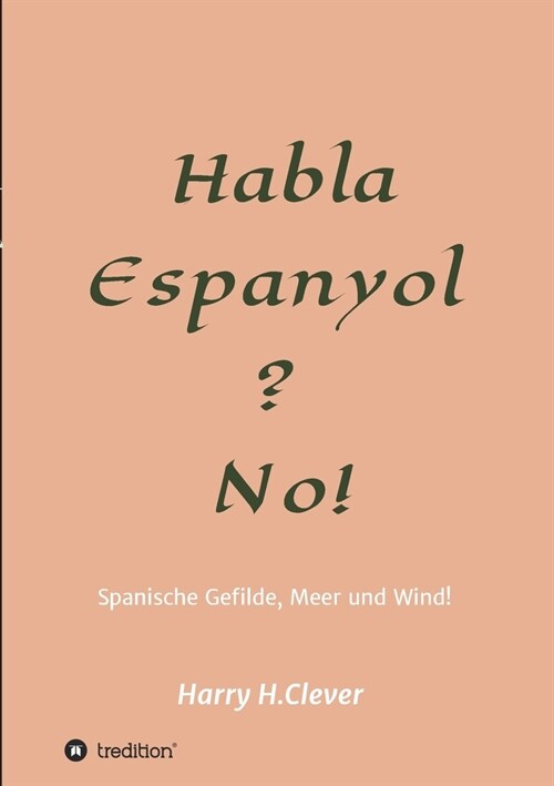 Habla, Espanyol? No!: Spanische Gefilde Sonne, Meer und Wind! (Paperback)