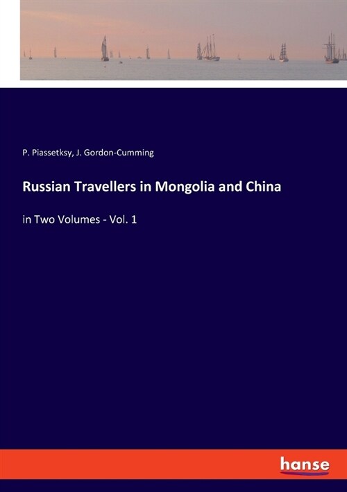 Russian Travellers in Mongolia and China: in Two Volumes - Vol. 1 (Paperback)