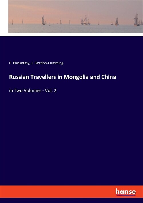 Russian Travellers in Mongolia and China: in Two Volumes - Vol. 2 (Paperback)