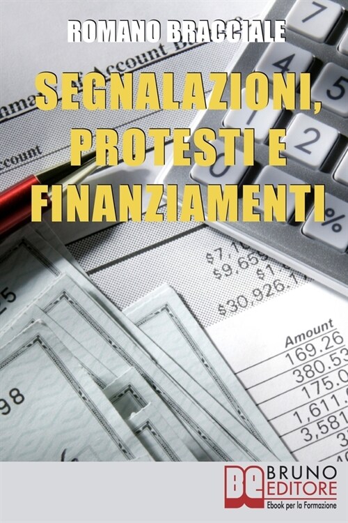 Segnalazioni, Protesti e Finanziamenti: Guida per Cancellare Segnalazioni e Accedere a Nuovi Crediti anche da Cattivo Pagatore (Paperback)