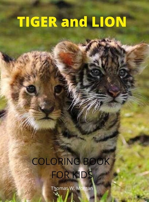Tiger and Lion Coloring Book for Kids: A Cute and Unique Coloring Pages with Tiger and Lion for Boys, Girls and Kids Ages 3-8 Tiger and Lion Coloring (Hardcover)