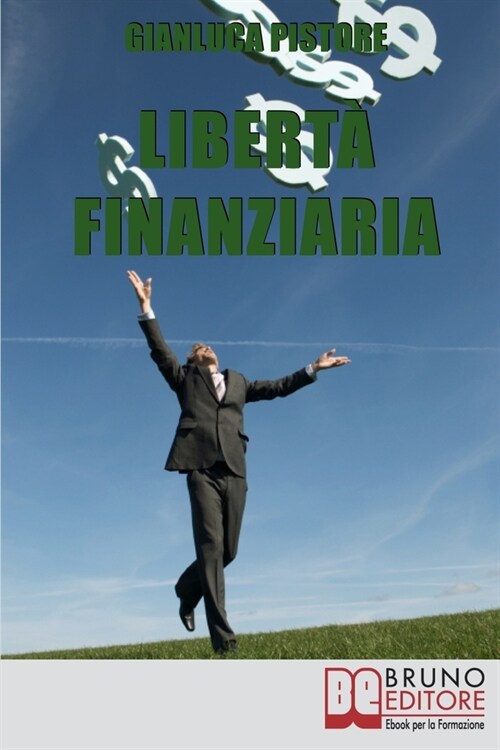 Liberta Finanziaria: Come Progettare il Tuo Futuro Economico e Imparare a Gestire le Tue Finanze per Creare Soldi da Giovane (Paperback)